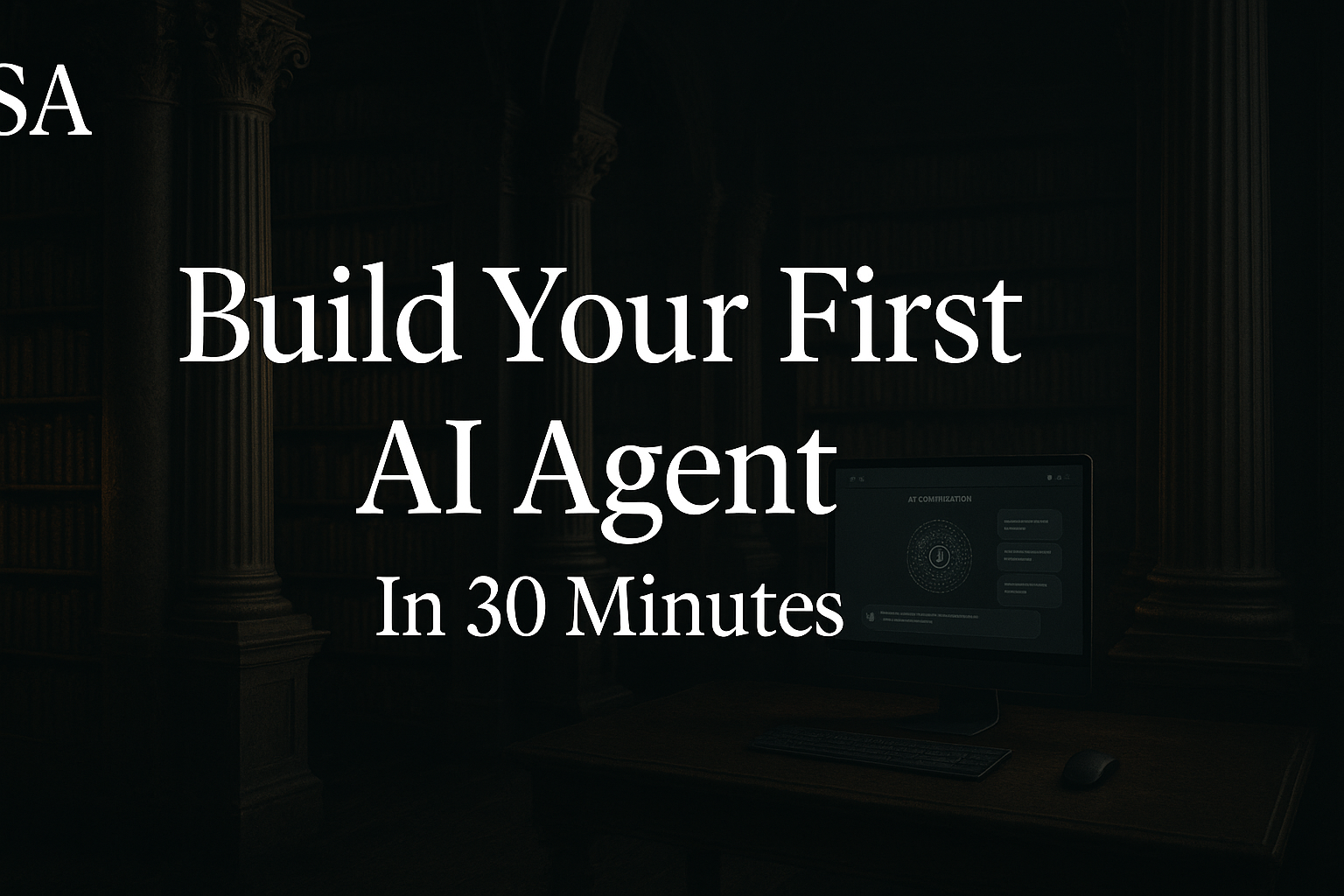 Build Your First Agent tutorial guide showing AI agent architecture and workflow